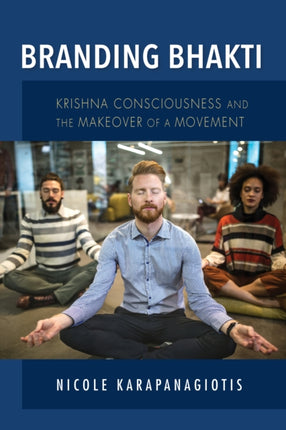 Branding Bhakti: Krishna Consciousness and the Makeover of a Movement