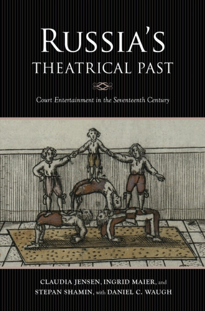 Russia's Theatrical Past: Court Entertainment in the Seventeenth Century