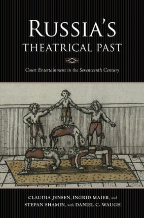 Russia's Theatrical Past: Court Entertainment in the Seventeenth Century