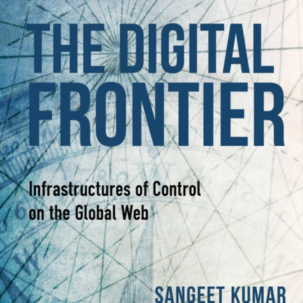 The Digital Frontier: Infrastructures of Control on the Global Web