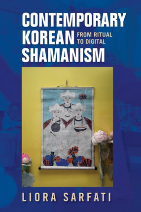 Contemporary Korean Shamanism: From Ritual to Digital