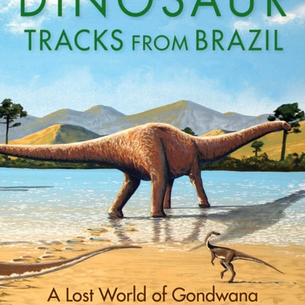 Dinosaur Tracks from Brazil: A Lost World of Gondwana