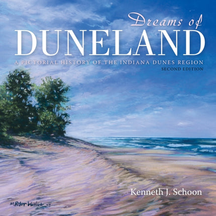 Dreams of Duneland: A Pictorial History of the Indiana Dunes Region