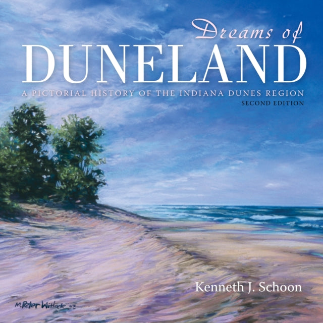 Dreams of Duneland: A Pictorial History of the Indiana Dunes Region