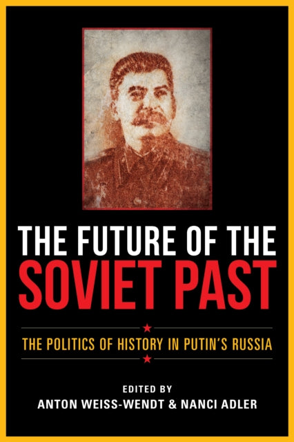 The Future of the Soviet Past: The Politics of History in Putin's Russia