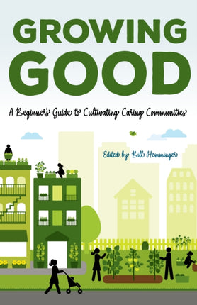 Growing Good: A Beginner's Guide to Cultivating Caring Communities