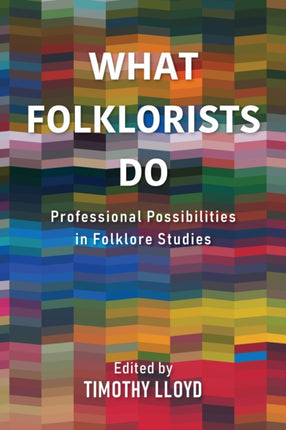 What Folklorists Do: Professional Possibilities in Folklore Studies