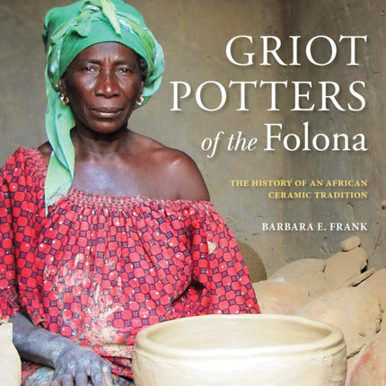 Griot Potters of the Folona: The History of an African Ceramic Tradition