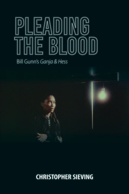 Pleading the Blood: Bill Gunn's Ganja & Hess