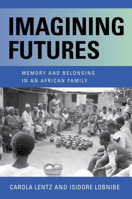 Imagining Futures: Memory and Belonging in an African Family