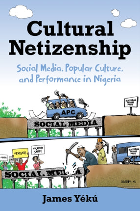 Cultural Netizenship: Social Media, Popular Culture, and Performance in Nigeria