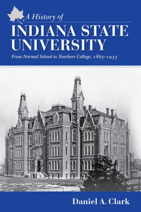 A History of Indiana State University From Normal School to Teachers College 18651933