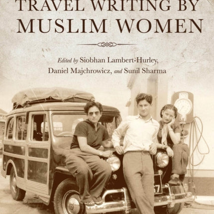 Three Centuries of Travel Writing by Muslim Women