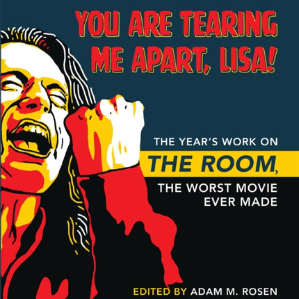 You Are Tearing Me Apart, Lisa!: The Year's Work on The Room, the Worst Movie Ever Made