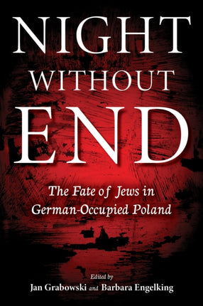 Night without End: The Fate of Jews in German-Occupied Poland