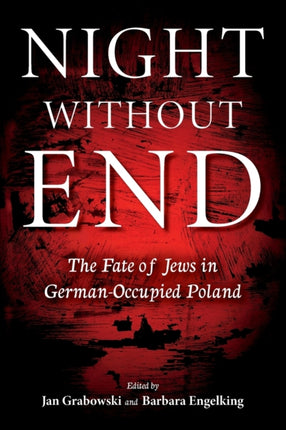 Night without End: The Fate of Jews in German-Occupied Poland