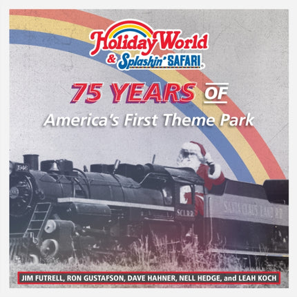 Holiday World & Splashin' Safari: 75 Years of America's First Theme Park