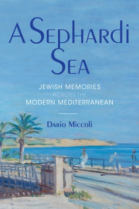 A Sephardi Sea: Jewish Memories across the Modern Mediterranean