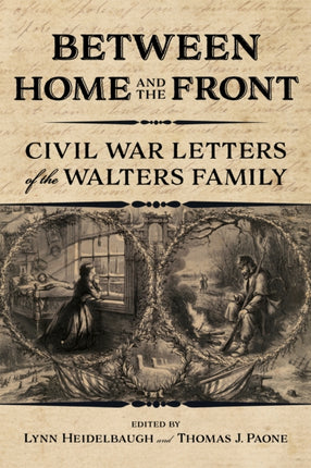 Between Home and the Front: Civil War Letters of the Walters Family