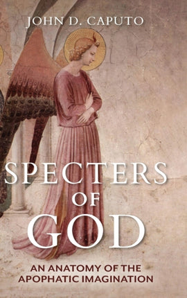 Specters of God: An Anatomy of the Apophatic Imagination