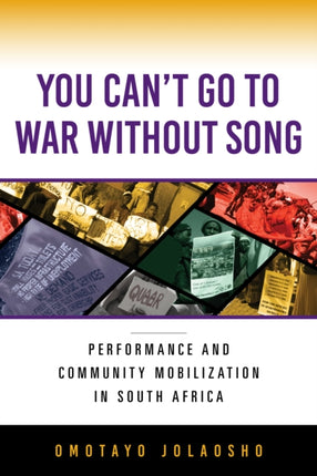 You Can't Go to War without Song: Performance and Community Mobilization in South Africa