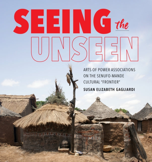 Seeing the Unseen: Arts of Power Associations on the Senufo-Mande Cultural "Frontier"