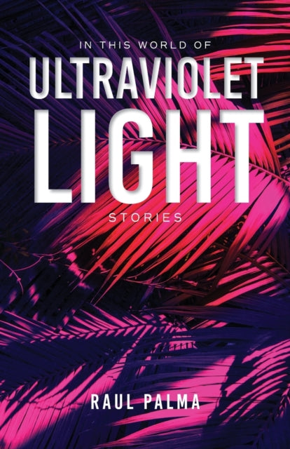 In This World of Ultraviolet Light: Stories