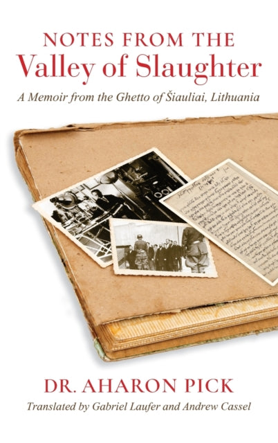 Notes from the Valley of Slaughter: A Memoir from the Ghetto of Šiauliai, Lithuania