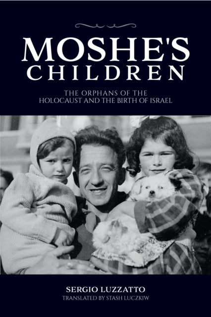 Moshe's Children: The Orphans of the Holocaust and the Birth of Israel