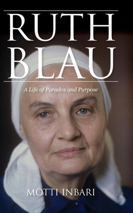 Ruth Blau: A Life of Paradox and Purpose