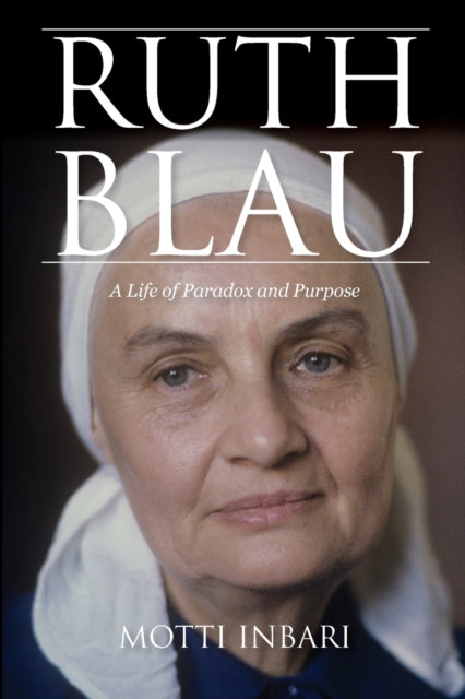 Ruth Blau: A Life of Paradox and Purpose