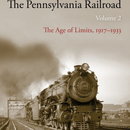 The Pennsylvania Railroad: The Age of Limits, 1917–1933