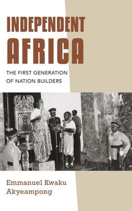 Independent Africa: The First Generation of Nation Builders