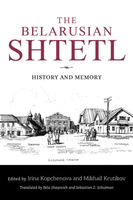 The Belarusian Shtetl: History and Memory