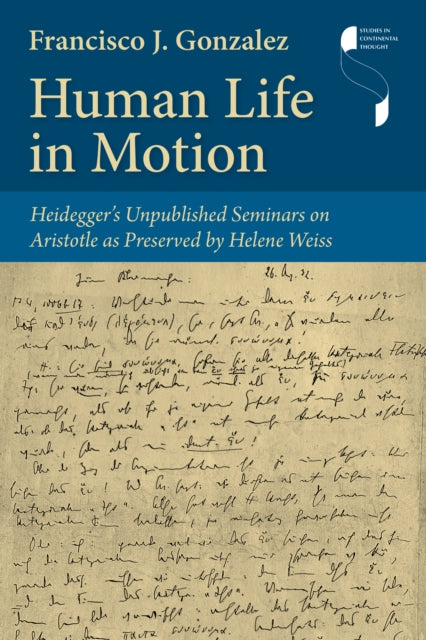 Human Life in Motion  Heideggers Unpublished Seminars on Aristotle as Preserved by Helene Weiss