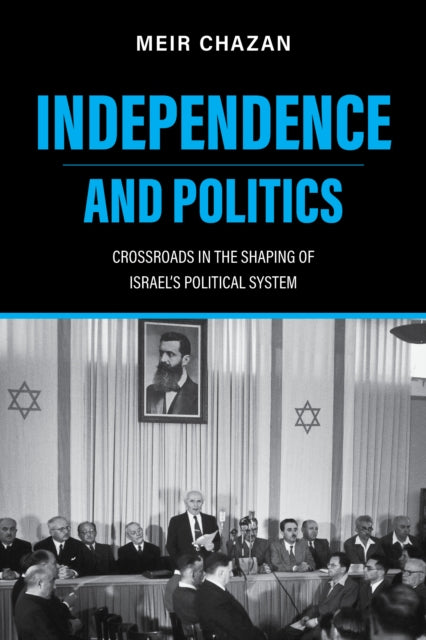 Independence and Politics  Crossroads in the Shaping of Israels Political System