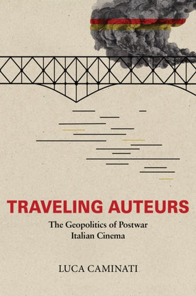 Traveling Auteurs  The Geopolitics of Postwar Italian Cinema