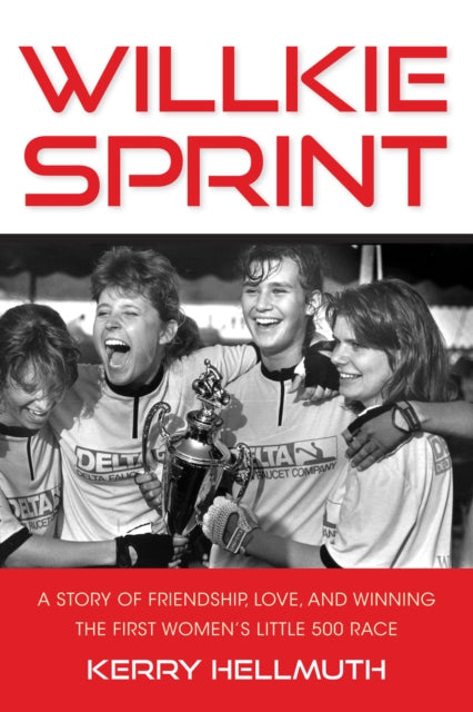 Willkie Sprint  A Story of Friendship Love and Winning the First Womens Little 500 Race