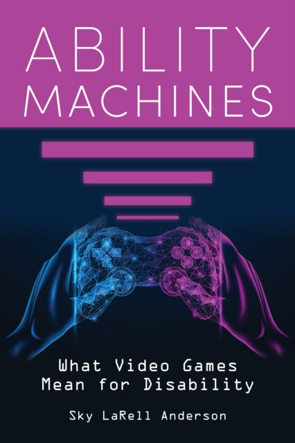 Ability Machines  What Video Games Mean for Disability