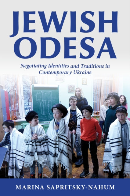 Jewish Odesa  Negotiating Identities and Traditions in Contemporary Ukraine