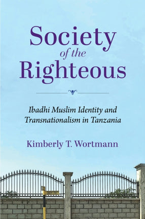 Society of the Righteous  Ibadhi Muslim Identity and Transnationalism in Tanzania