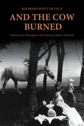 And the Cow Burned  Animals and Philosophy in the Cinema of Andrei Tarkovsky