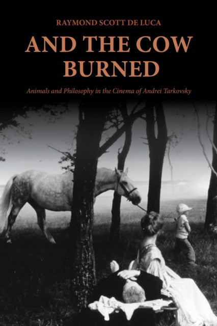 And the Cow Burned  Animals and Philosophy in the Cinema of Andrei Tarkovsky