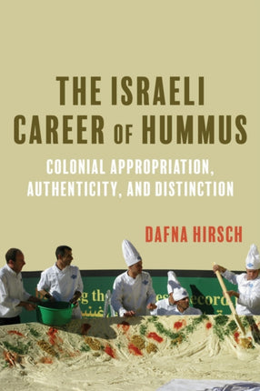 The Israeli Career of Hummus  Colonial Appropriation Authenticity and Distinction