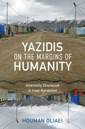 Yazidis on the Margins of Humanity  Internally Displaced in Iraqi Kurdistan