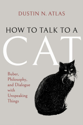 How to Talk to a Cat  Buber Philosophy and Dialogue with Unspeaking Things