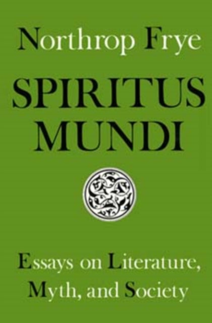 Spiritus Mundi: Essays on Literature, Myth, and Society