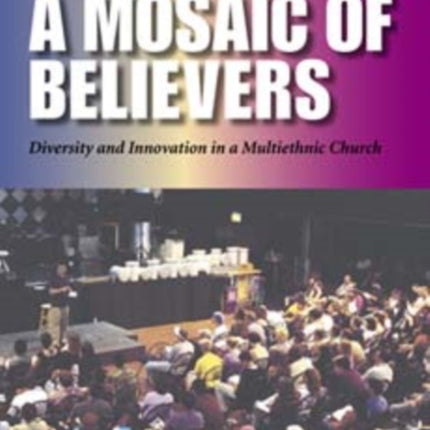 A Mosaic of Believers: Diversity and Innovation in a Multiethnic Church