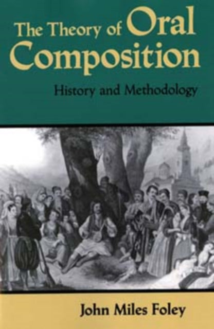 The Theory of Oral Composition: History and Methodology