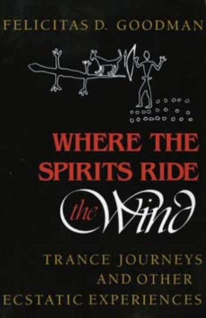 Where the Spirits Ride the Wind: Trance Journeys and Other Ecstatic Experiences